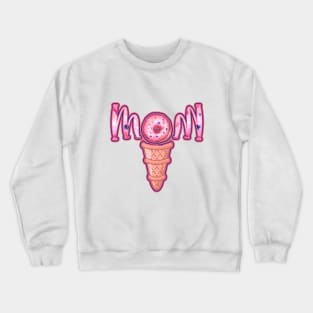 ICE CREAM DONUT MOM - Mother's day 2021 design Crewneck Sweatshirt